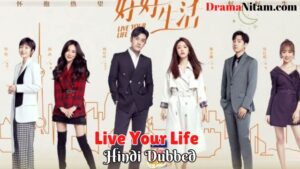 Live Your Life [Chinese Drama] in Urdu Hindi Dubbed – Complete – DramaNitam