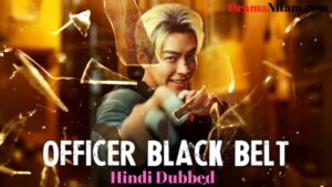 Officer Black Belt (Hindi Dubbed) | Complete | DramaNitam