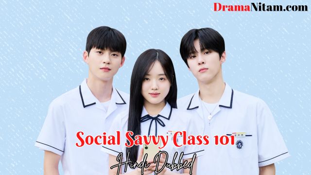 Social Savvy Class 101 (Hindi Dubbed) | Complete | DramaNitam