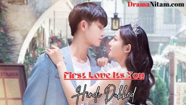 First love it's you (Hindi Dubbed) | Complete | DramaNitam