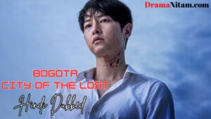 Bogota City Of The Lost [Korean Movie] in Hindi Dubbed – Complete – DramaNitam