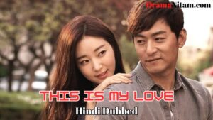 This is My Love (Hindi Dubbed) | Complete | DramaNitam